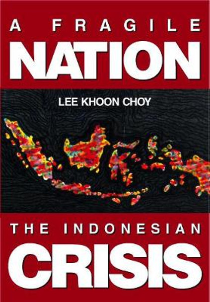 Fragile Nation, A: The Indonesian Crisis by Khoon Choy Lee 9789810240035