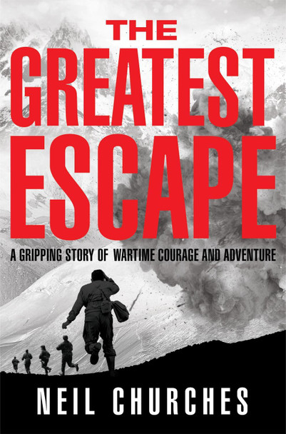 The Greatest Escape: A gripping story of wartime courage and adventure by Neil Churches 9781529060355 The Greatest Escape: A gripping story of wartime courage and adventure by Neil Churches 9781529060355
