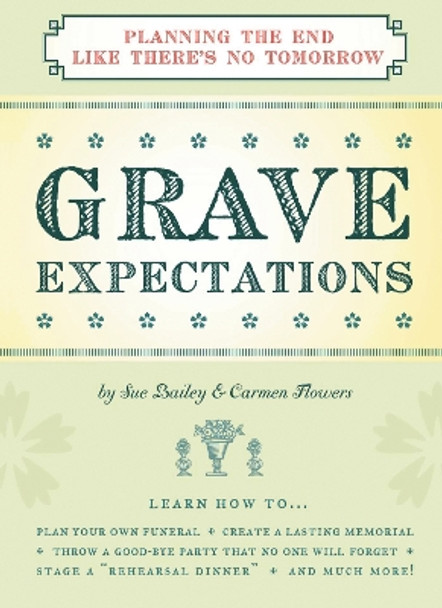 Grave Expectations: Planning the End Like There's No Tomorrow by Sue Bailey 9781604330212