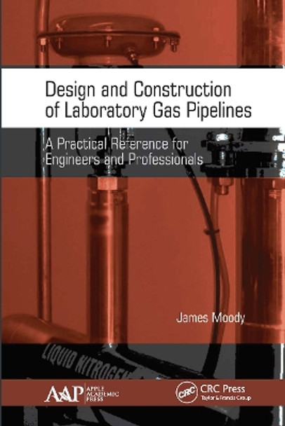 Design and Construction of Laboratory Gas Pipelines: A Practical Reference for Engineers and Professionals by James Moody 9781774634141
