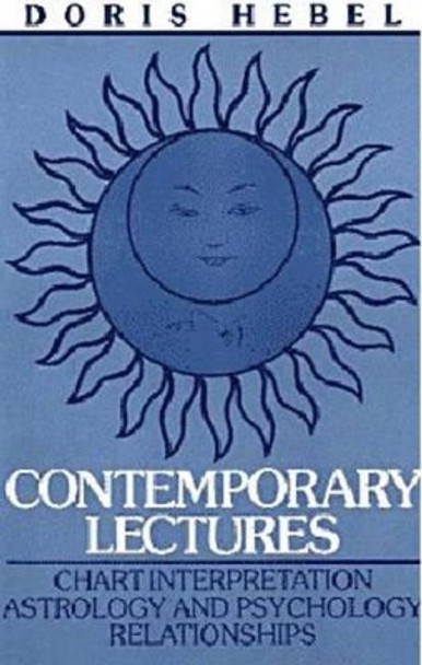 Contemporary Lectures: Chart Interpretation Astrology & Psychology Relationships by Doris Hebel 9780943358116