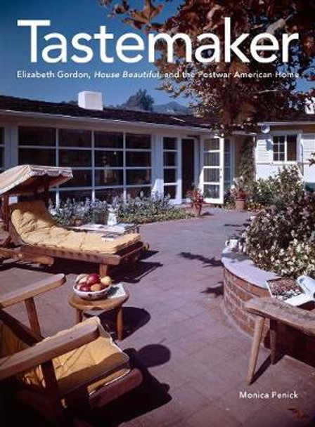 Tastemaker: Elizabeth Gordon, House Beautiful, and the Postwar American Home by Monica Penick