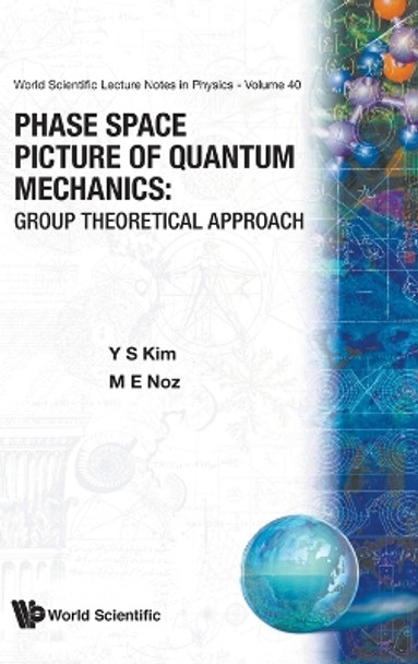 Phase Space Picture Of Quantum Mechanics: Group Theoretical Approach by Young Suh Kim 9789810203603