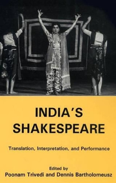 India's Shakespeare: Translation, Interpretation, And Performance by Poonam Trivedi 9781611492613