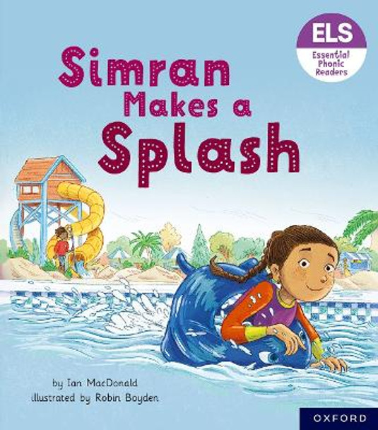 Essential Letters and Sounds: Essential Phonic Readers: Oxford Reading Level 5: Simran Makes a Splash by Ian MacDonald 9781382039208