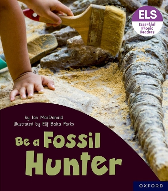 Essential Letters and Sounds: Essential Phonic Readers: Oxford Reading Level 6: Be a Fossil Hunter by Ian MacDonald 9781382039321