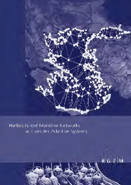 Harbours and Maritime Networks as Complex Adaptive Systems by Johannes Preiser-Kapeller 9783795430405