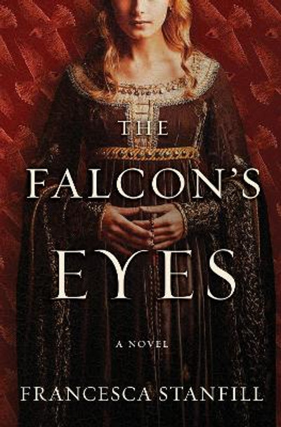 The Falcon's Eyes: A Novel by Francesca Stanfill 9780063074231