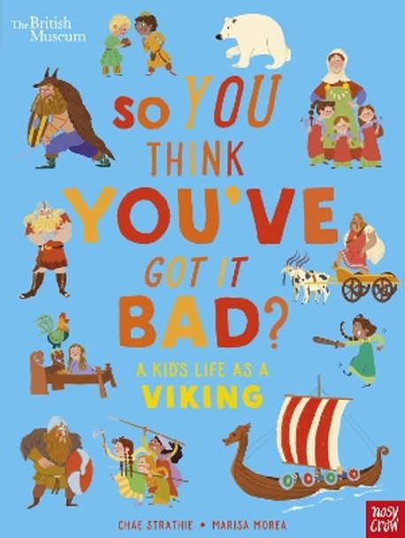 British Museum: So You Think You've Got It Bad? A Kid's Life as a Viking by Chae Strathie 9781839946356