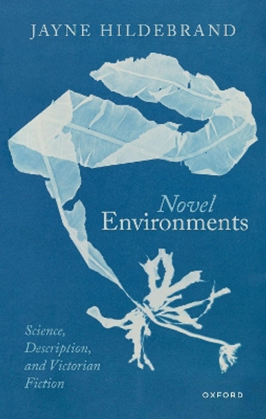 Novel Environments: Science, Description, and Victorian Fiction by Jayne Hildebrand 9780192888471