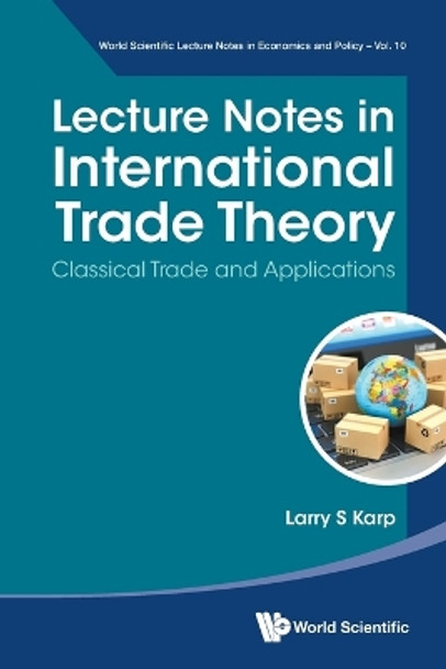 Lecture Notes In International Trade Theory: Classical Trade And Applications by Larry S Karp 9789811282751