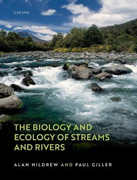 The Biology and Ecology of Streams and Rivers by Alan Hildrew 9780198516101