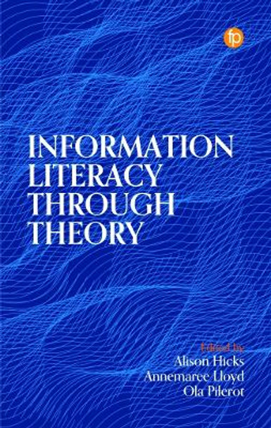 Information Literacy Through Theory by Alison Hicks 9781783305896