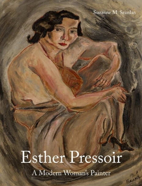 Esther Pressoir: A Modern Woman’s Painter by Suzanne M. Scanlan 9781848226005