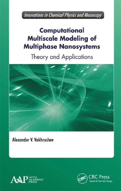 Computational Multiscale Modeling of Multiphase Nanosystems: Theory and Applications by Alexander V. Vakhrushev 9781774636701