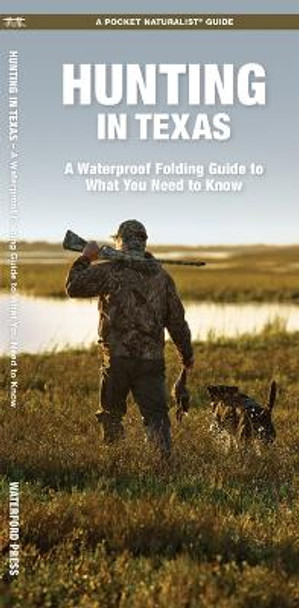 Hunting in Texas: A Waterproof Folding Guide to What You Need to Know by Waterford Press 9781620055663