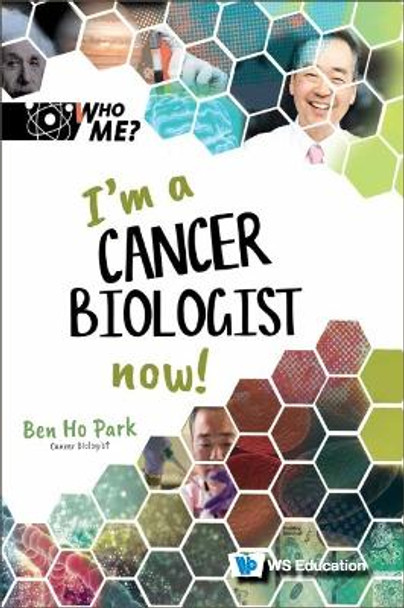 I'm A Cancer Biologist Now! by Ben Ho Park 9789811272950