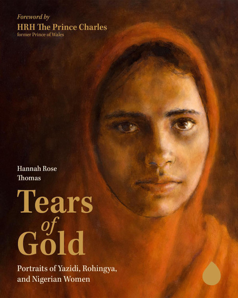 Tears of Gold: Portraits of Yazidi, Rohingya, and Nigerian Women by Hannah Rose Thomas 9781636080802