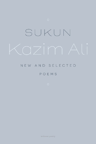 Sukun: New and Selected Poems by Kazim Ali 9781773103235