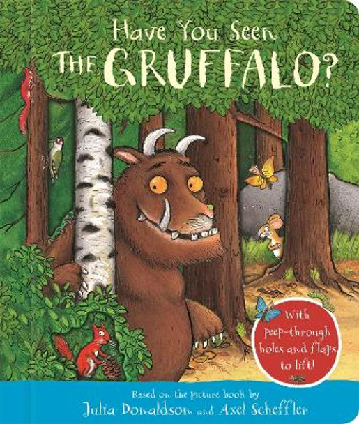 Have You Seen the Gruffalo?: With peep-through holes and flaps to lift! by Julia Donaldson 9781035004607