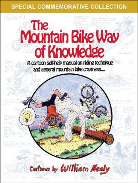 The Mountain Bike Way of Knowledge: A Cartoon Self-Help Manual on Riding Technique and General Mountain Bike Craziness by William Nealy 9781634043687