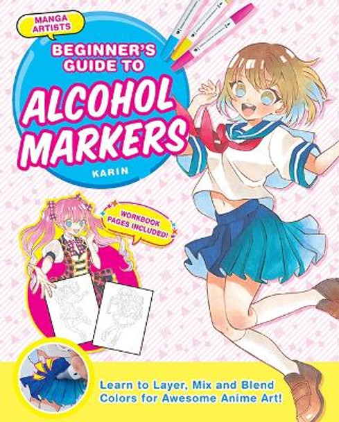 Manga Artists' Beginner's Guide to Alcohol Markers: Learn to Layer, Mix and Blend Colours for Awesome Anime Art! by SHIN, Maripori, Yue, Suzu Kawana, Junko Kitamura & Ramiru Kirisaki 9781940552767