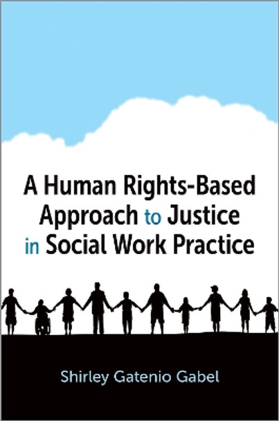 A Human Rights-Based Approach to Justice in Social Work Practice by Shirley Gatenio Gabel 9780197570647