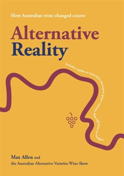 Alternative Reality: How Australian wine changed course by Max Allen 9781922779069