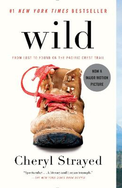 Wild: From Lost to Found on the Pacific Crest Trail by Cheryl Strayed