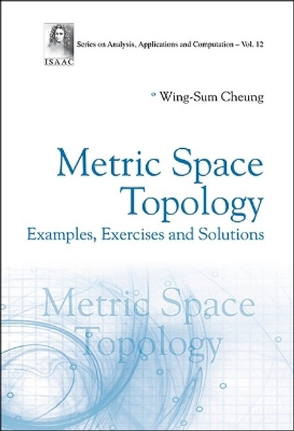 Metric Space Topology: Examples, Exercises And Solutions by Wing-sum Cheung 9789811266973