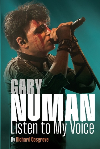 Gary Numan: Listen To My Voice by Richard Cosgrove 9781912587964