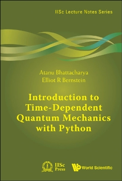 Introduction To Time-dependent Quantum Mechanics With Python by Atanu Bhattacharya 9789811277160