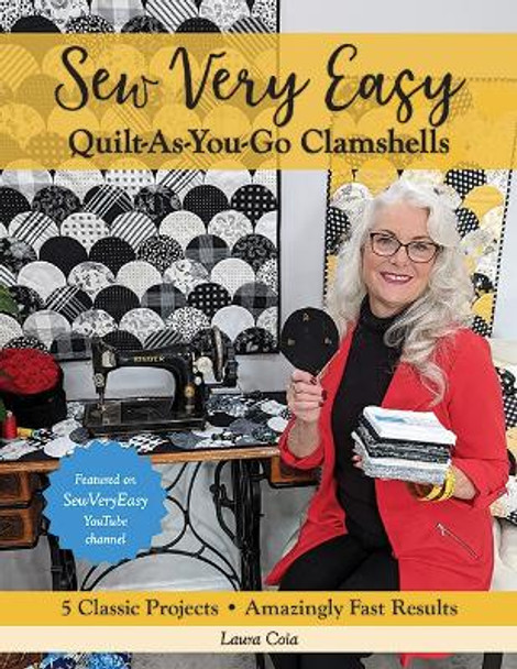 Sew Very Easy Quilt-As-You-Go Clamshells: 5 Classic Projects, Amazingly Fast Results by Laura Coia 9781644034644