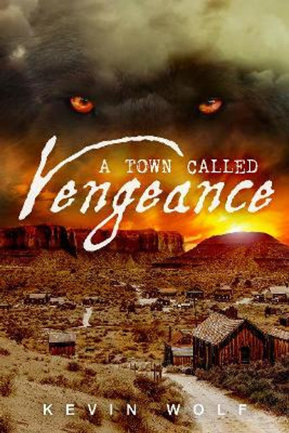 Town Called Vengeance by Kevin Wolf 9781635839067