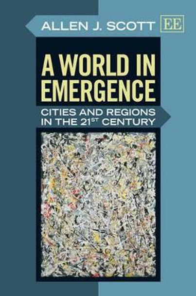 A World in Emergence: Cities and Regions in the 21st Century by Allen J. Scott 9781781009307