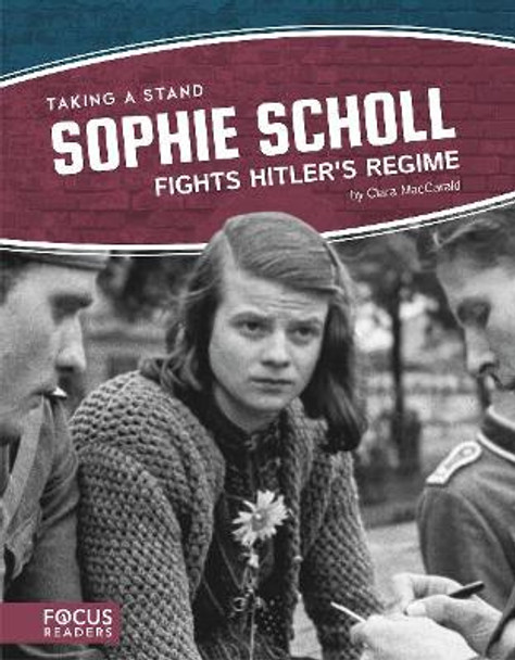 Taking a Stand: Sophie Scholl Fights Hitler's Regime by Clara Maccarald 9781641853583