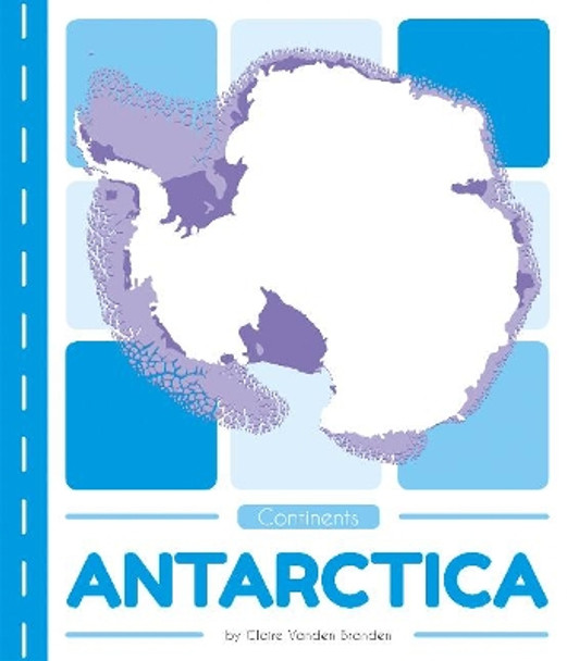 Continents: Antarctica by ,Claire,Vanden Branden 9781641855419