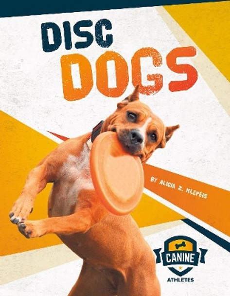 Disc Dogs by Alicia Z. Klepeis 9781641855945