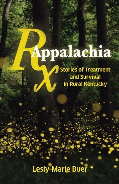 RX Appalachia: Stories of Treatment and Survival in Rural Kentucky by Lesly-Marie Buer 9781642591231