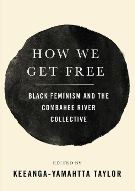 How We Get Free: Black Feminism and the Combahee River Collective by Keeanga-Yamahtta Taylor 9781642591040