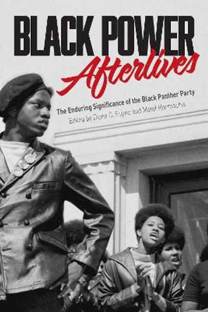 Black Power Afterlives: The Enduring Significance of the Black Panther Party by Diane Fujino 9781642591262