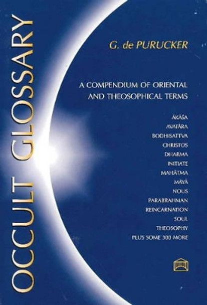 Occult Glossary: A Compendium of Oriental & Theosophical Terms by G de Purucker 9781557000507