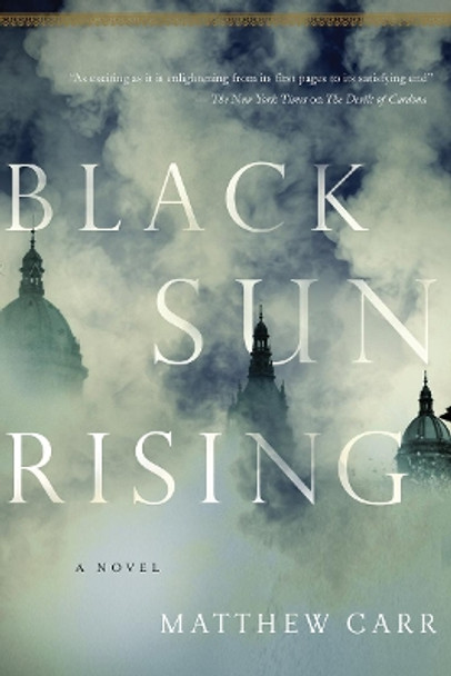 Black Sun Rising: A Novel by Matthew Carr 9781643134246