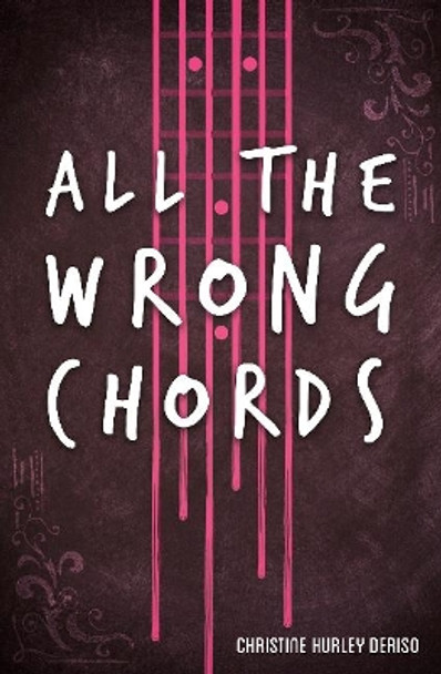 All the Wrong Chords by ,Christine,Hurley Deriso 9781635830101