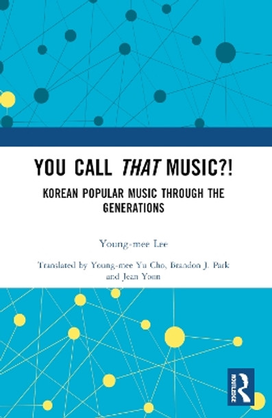 You Call That Music?!: Korean Popular Music Through the Generations by Young-mee Lee 9781032149028