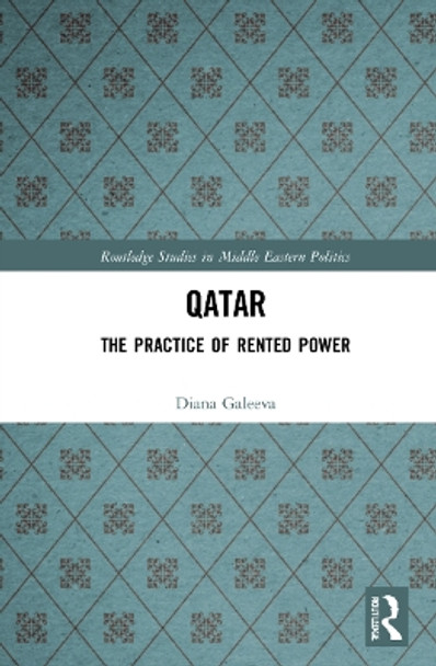 Qatar: The Practice of Rented Power by Diana Galeeva 9781032215822