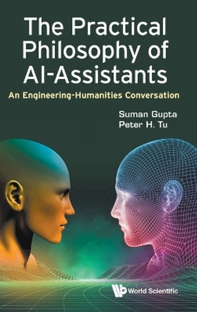 Practical Philosophy Of Ai-assistants, The: An Engineering-humanities Conversation by Suman Gupta 9781800614154