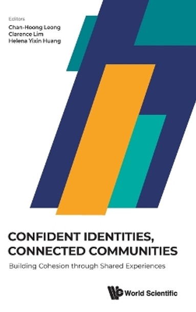 Confident Identities, Connected Communities: Building Cohesion Through Shared Experiences by Chan-hoong Leong 9789811285370