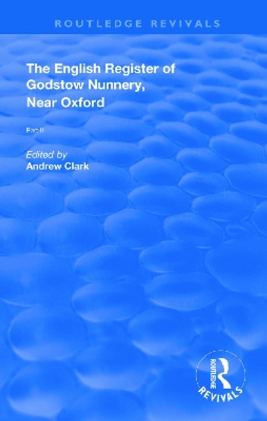 English Register of Godstow Nunnery, Near Oxford: Part II by Andrew Clark 9781138315082