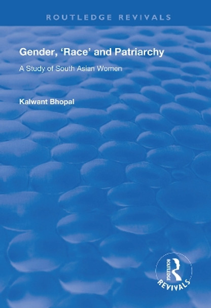 Gender, 'Race' and Patriarchy: A Study of South Asian Women by Kalwant Bhopal 9781138315440